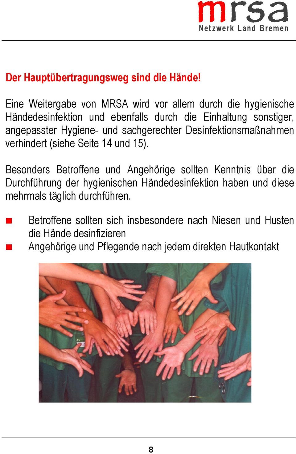 Hygiene und sachgerechter Desinfektionsmaßnahmen verhindert (siehe Seite 14 und 15).