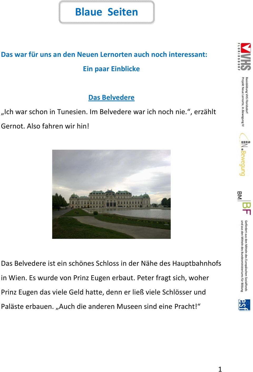 Das Belvedere ist ein schönes Schloss in der Nähe des Hauptbahnhofs in Wien. Es wurde von Prinz Eugen erbaut.