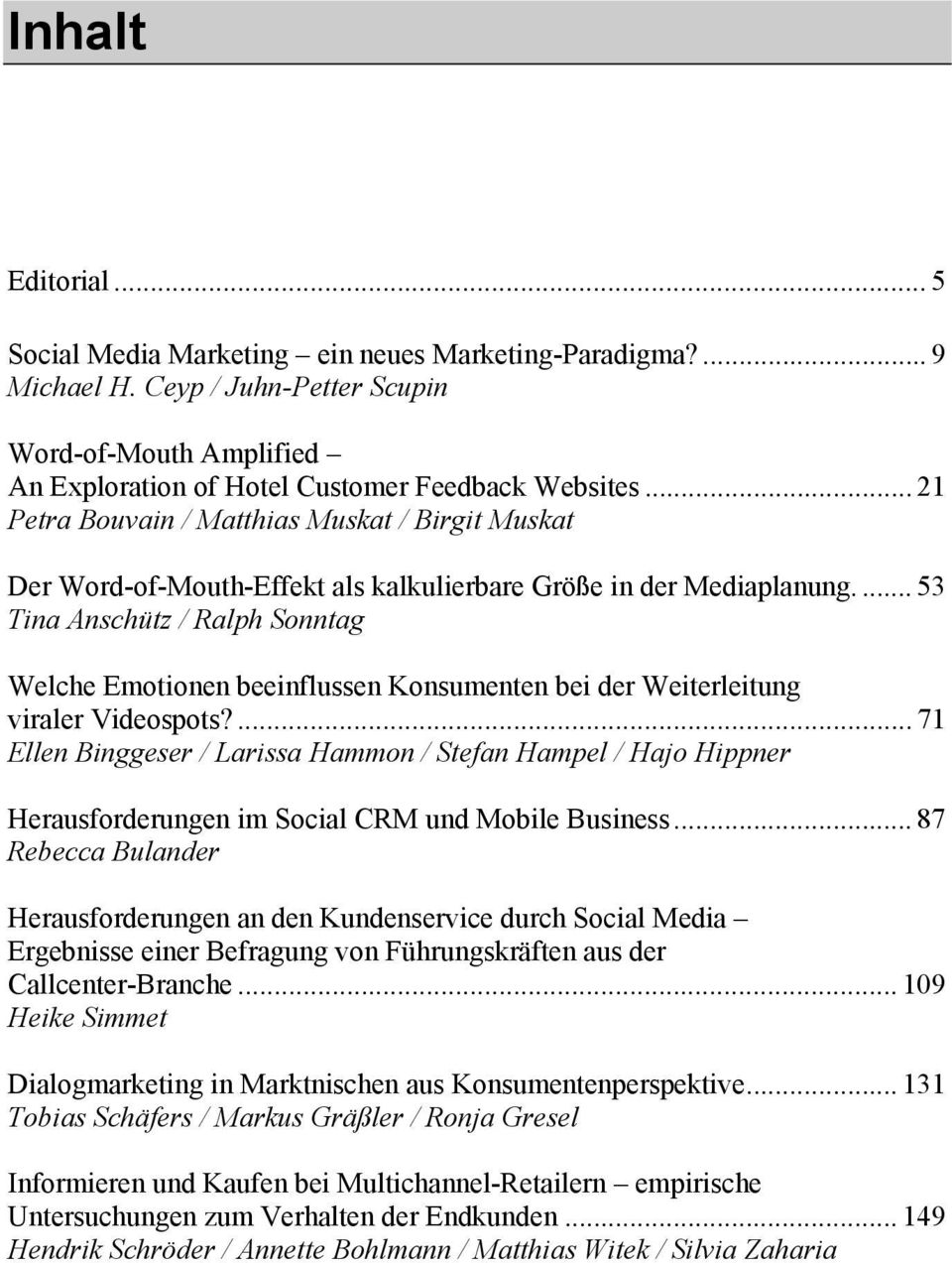.. 21 Petra Bouvain / Matthias Muskat / Birgit Muskat Der Word-of-Mouth-Effekt als kalkulierbare Größe in der Mediaplanung.