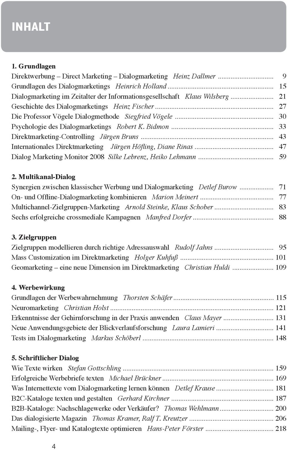 .. 30 Psychologie des Dialogmarketings Robert K. Bidmon... 33 Direktmarketing-Controlling Jürgen Bruns... 43 Internationales Direktmarketing Jürgen Höfling, Diane Rinas.