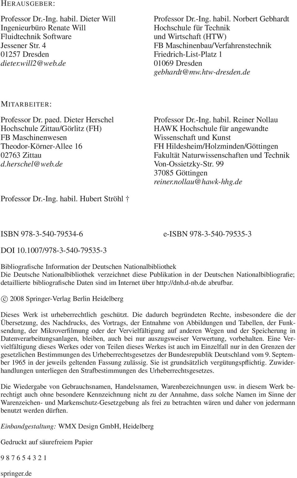 Reiner Nollau HAWK Hochschule für angewandte Wissenschaft und Kunst FH Hildesheim/Holzminden/Göttingen Fakultät Naturwissenschaften und Technik Von-Ossietzky-Str. 99 37085 Göttingen reiner.