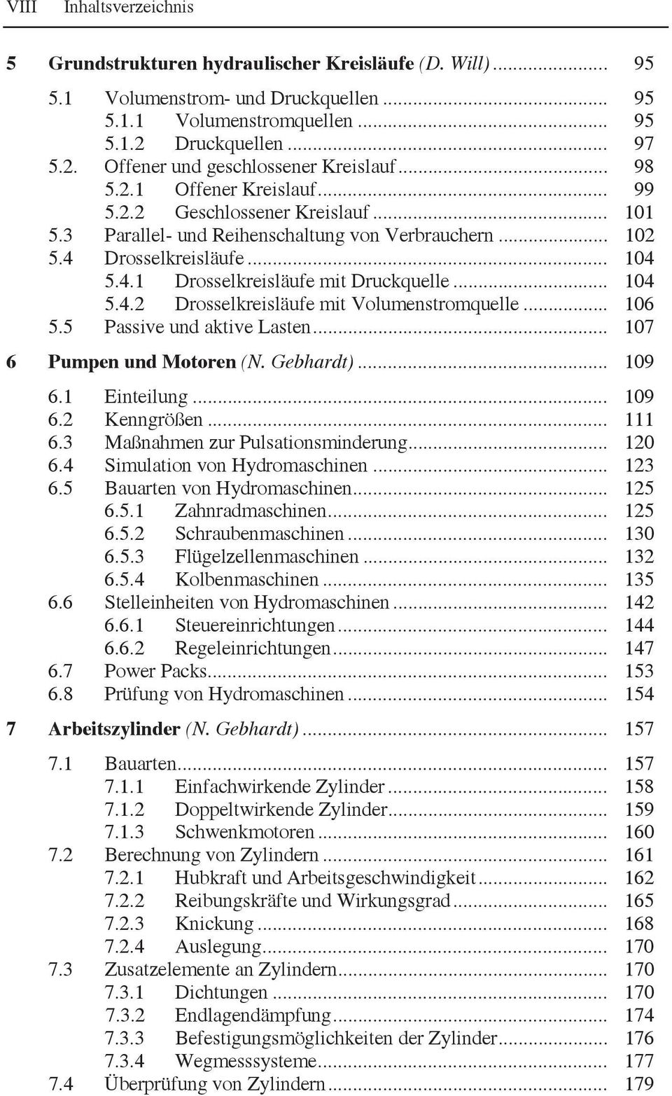 .. 104 5.4.2 Drosselkreisläufe mit Volumenstromquelle... 106 5.5 Passive und aktive Lasten... 107 6 Pumpen und Motoren (N. Gebhardt)... 109 6.1 Einteilung... 109 6.2 Kenngrößen... 111 6.