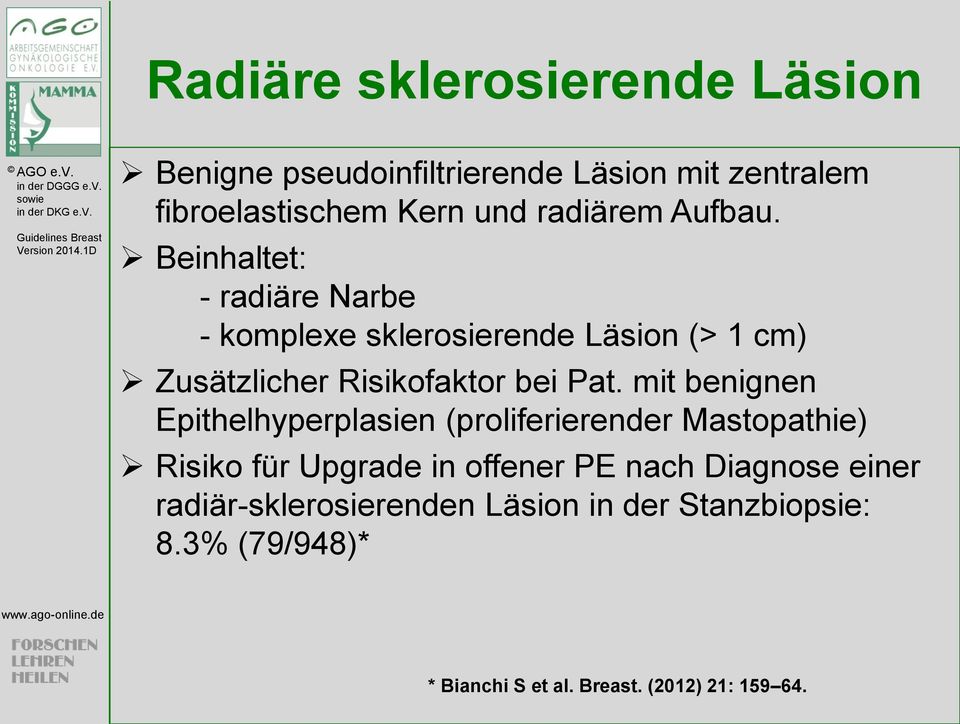 Beinhaltet: - radiäre Narbe - komplexe sklerosierende Läsion (> 1 cm) Zusätzlicher Risikofaktor bei Pat.