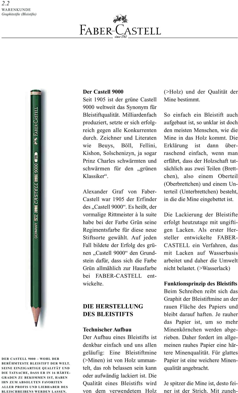 Der Castell 9000 Seit 1905 ist der grüne Castell 9000 weltweit das Synonym für Bleistiftqualität. Milliardenfach produziert, setzte er sich erfolgreich gegen alle Konkurrenten durch.