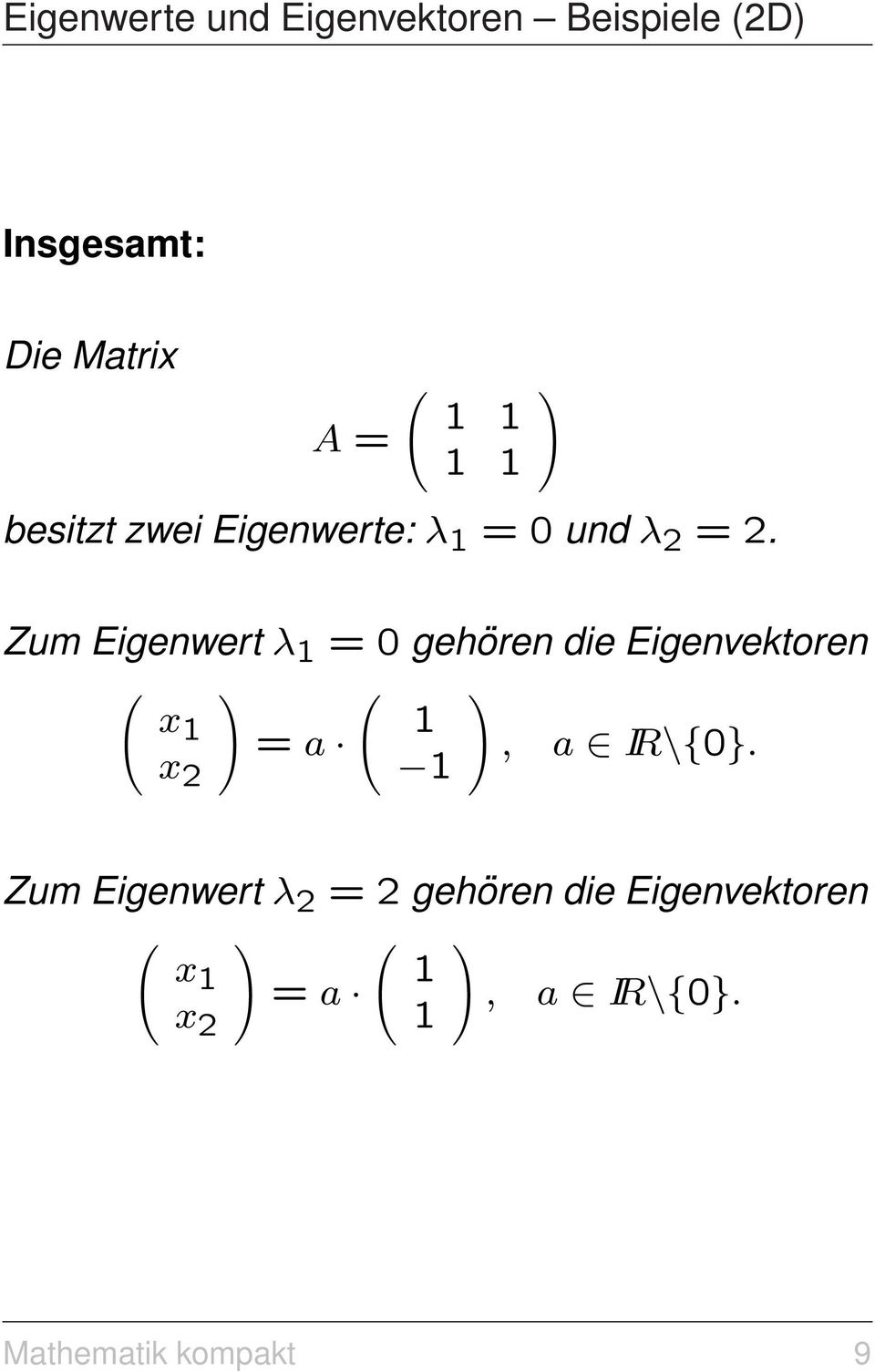 Zum Eigenwert λ =gehören die Eigenvektoren x = a, a IR\{}.