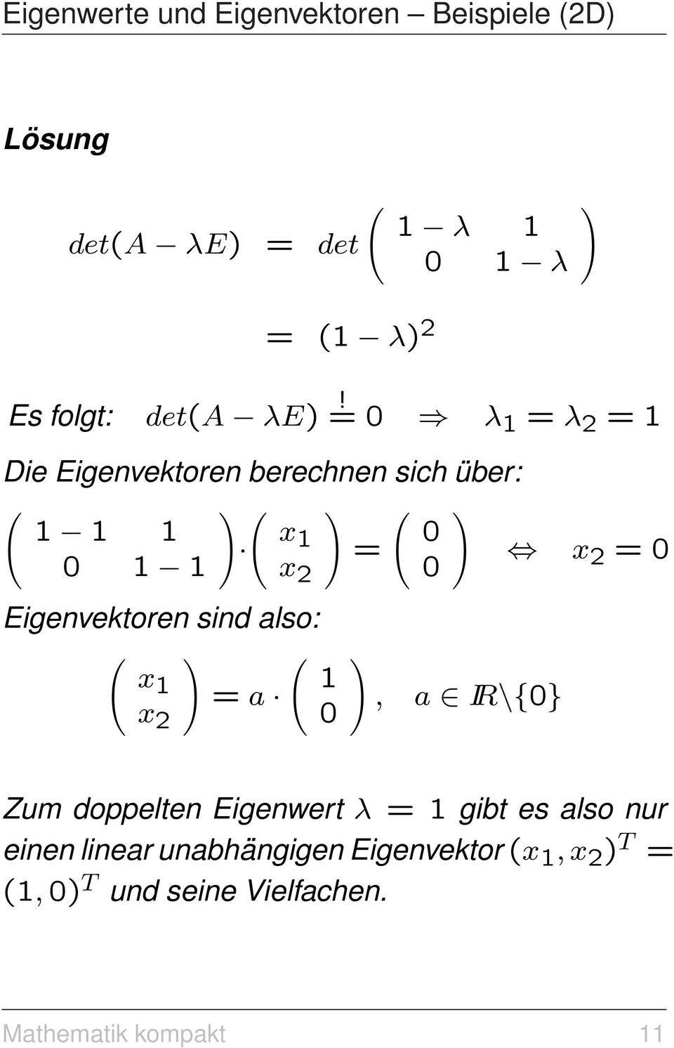 = λ = λ 2 = Die Eigenvektoren berechnen sich über: = x x 2 Eigenvektoren sind also: