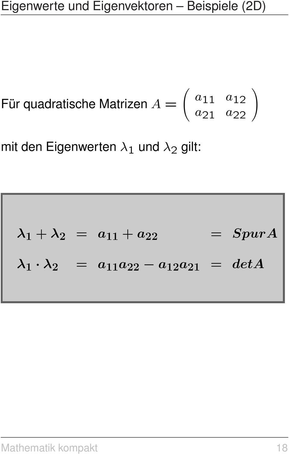 Eigenwerten λ und λ 2 gilt: λ + λ 2 = a + a 22 =