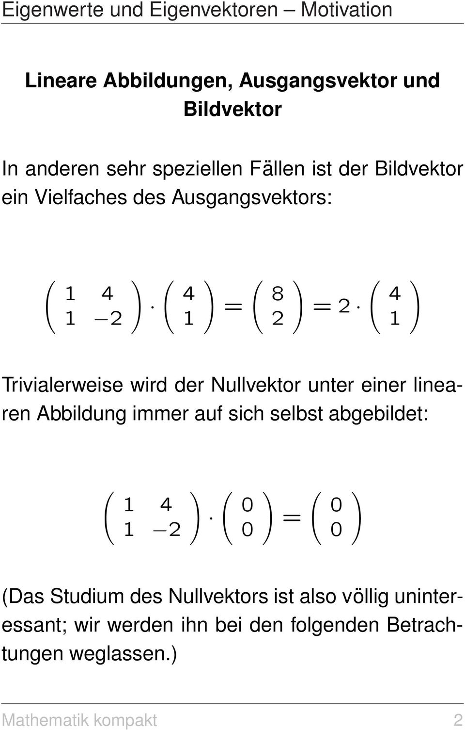 der Nullvektor unter einer linearen Abbildung immer auf sich selbst abgebildet: 4 2 = Das Studium des