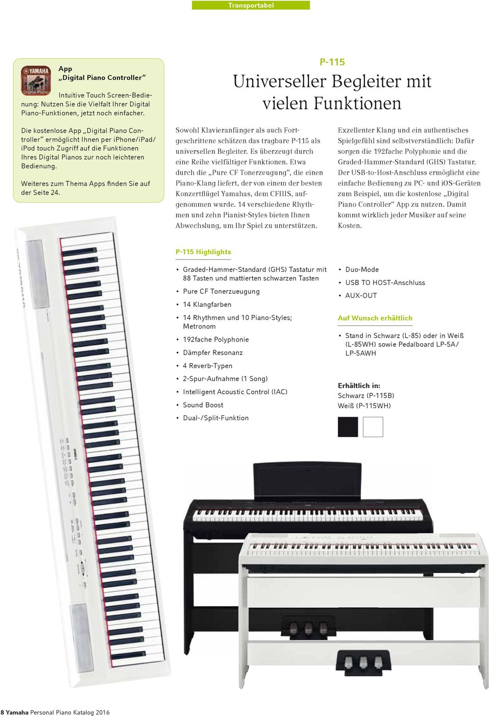 leichteren Bedienung. Weiteres zum Thema Apps finden Sie auf der Seite 24. Sowohl Klavieranfänger als auch Fortgeschrittene schätzen das tragbare P-115 als universellen Begleiter.