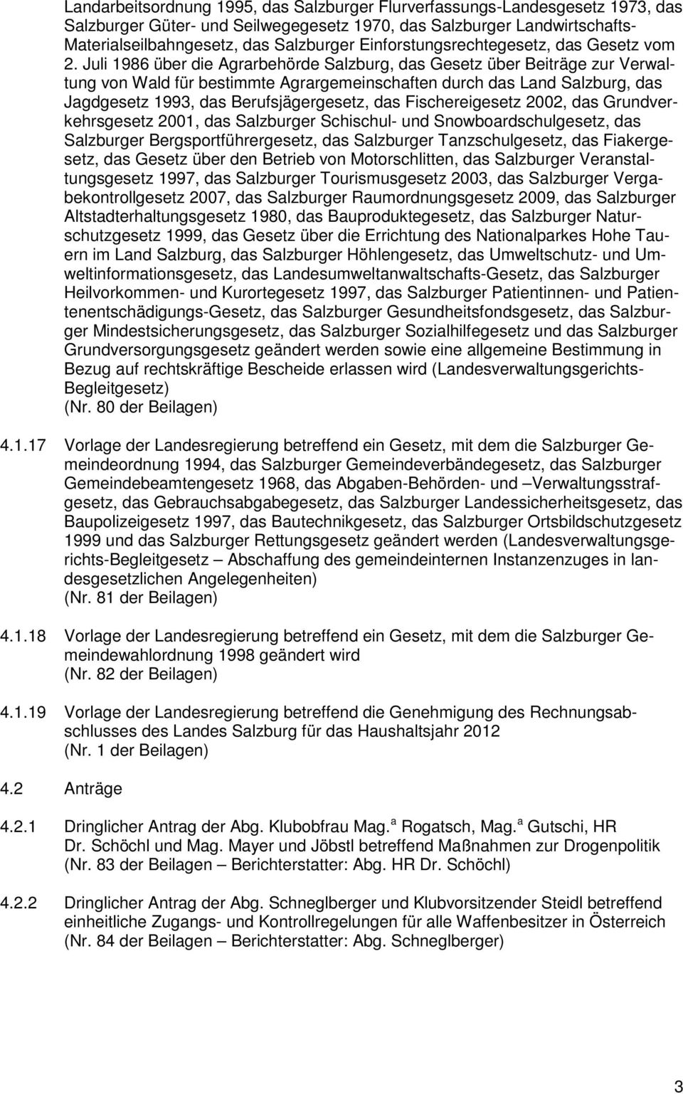 Juli 1986 über die Agrarbehörde Salzburg, das Gesetz über Beiträge zur Verwaltung von Wald für bestimmte Agrargemeinschaften durch das Land Salzburg, das Jagdgesetz 1993, das Berufsjägergesetz, das