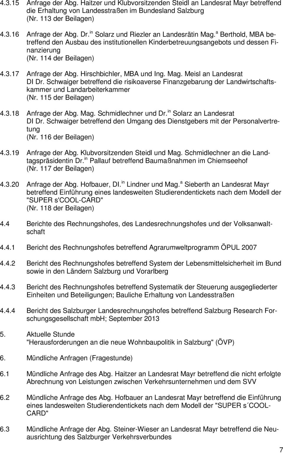 Hirschbichler, MBA und Ing. Mag. Meisl an Landesrat DI Dr. Schwaiger betreffend die risikoaverse Finanzgebarung der Landwirtschaftskammer und Landarbeiterkammer (Nr. 115 der Beilagen) 4.3.