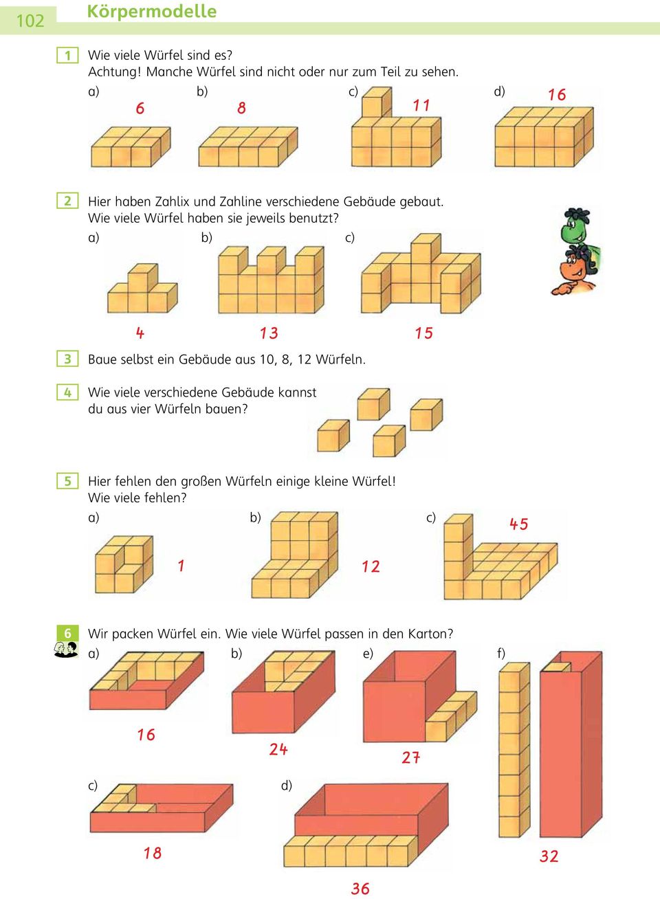 a) b) c) Baue selbst ein Gebäude aus 0, 8, Würfeln. Wie viele verschiedene Gebäude kannst du aus vier Würfeln bauen?