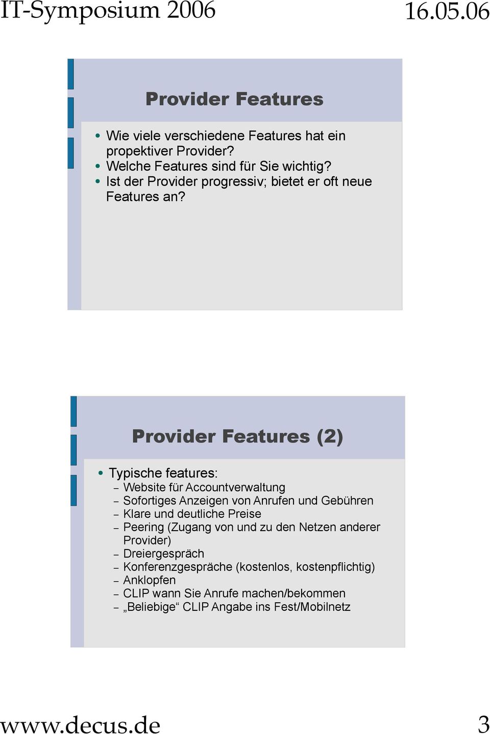 Provider Features (2) Typische features: Website für Accountverwaltung Sofortiges Anzeigen von Anrufen und Gebühren Klare und