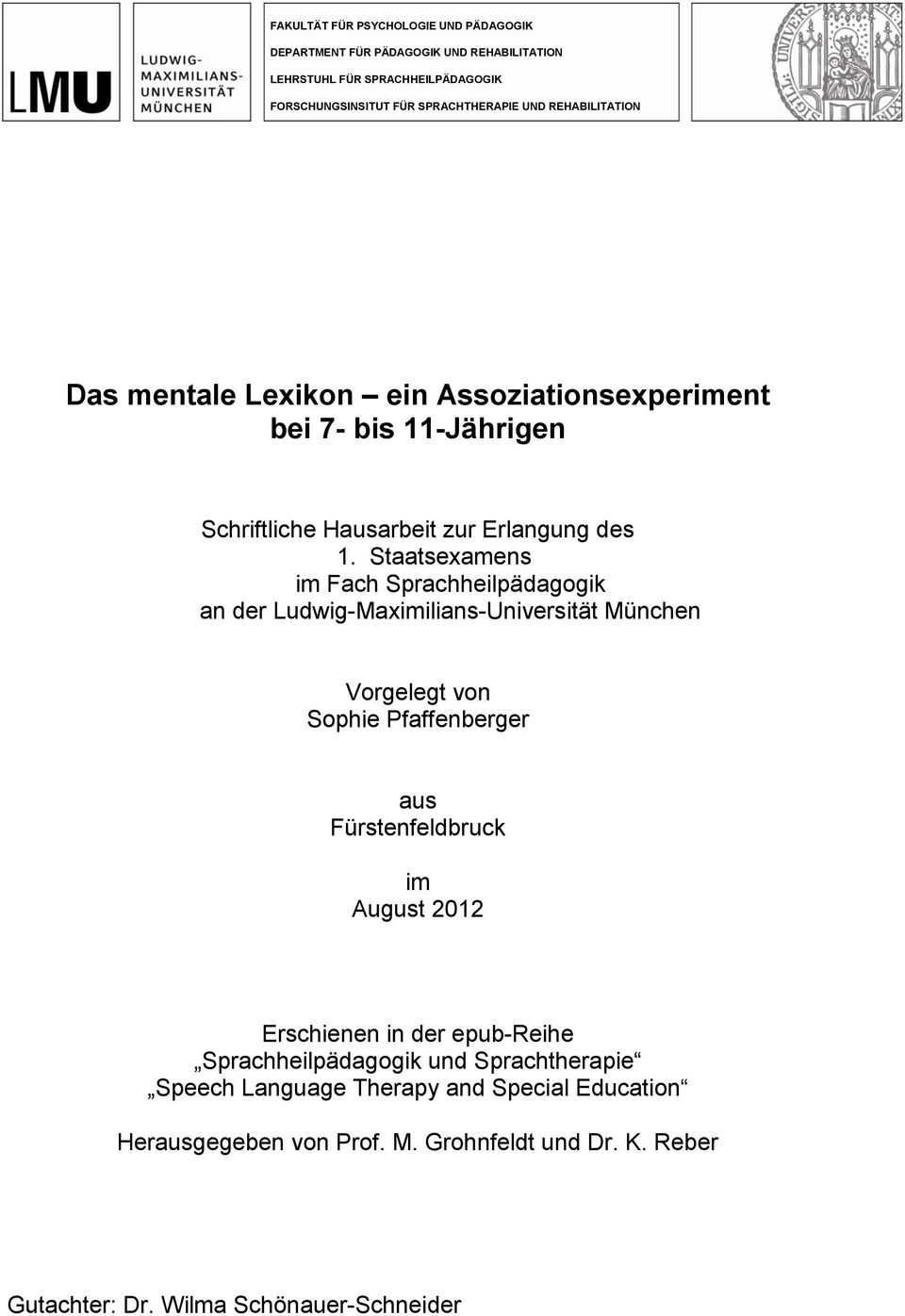 Staatsexamens im Fach Sprachheilpädagogik an der Ludwig-Maximilians-Universität München Vorgelegt von Sophie Pfaffenberger aus Fürstenfeldbruck im August 2012
