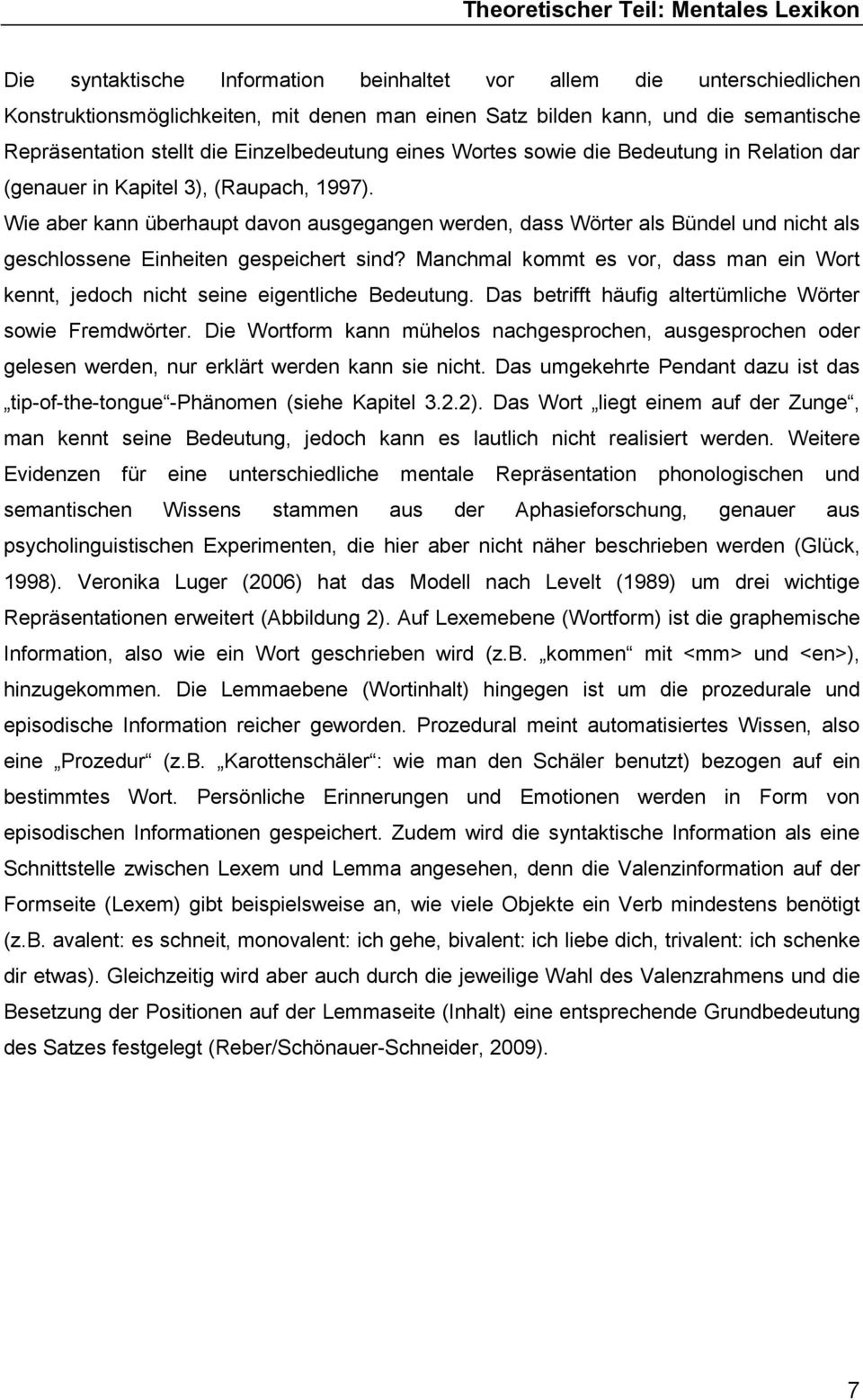 Wie aber kann überhaupt davon ausgegangen werden, dass Wörter als Bündel und nicht als geschlossene Einheiten gespeichert sind?