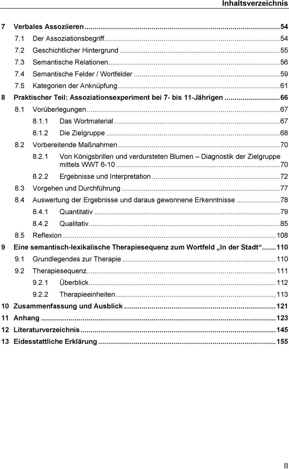 2 Vorbereitende Maßnahmen... 70 8.2.1 Von Königsbrillen und verdursteten Blumen Diagnostik der Zielgruppe mittels WWT 6-10... 70 8.2.2 Ergebnisse und Interpretation... 72 8.