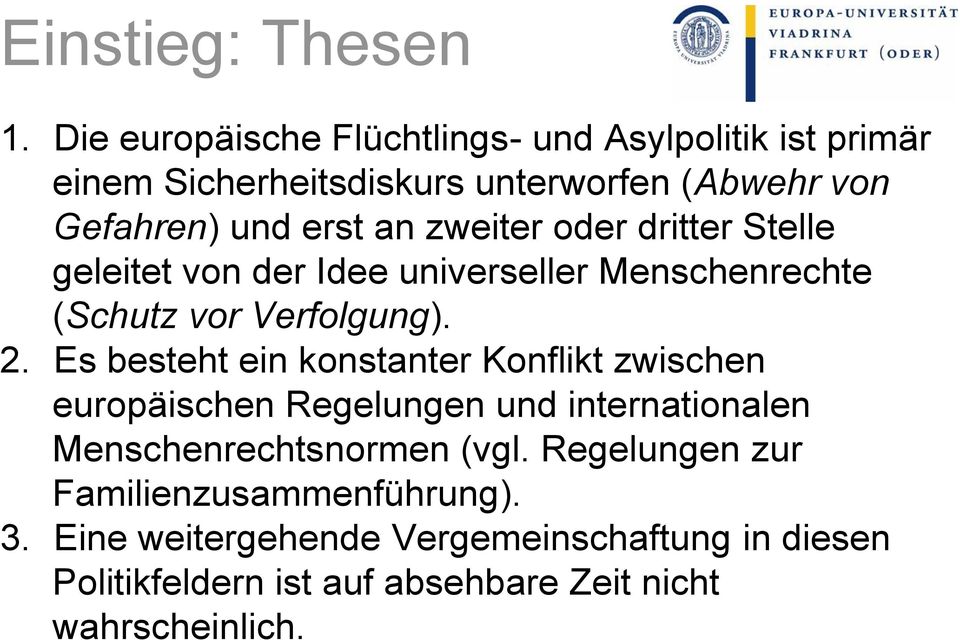 zweiter oder dritter Stelle geleitet von der Idee universeller Menschenrechte (Schutz vor Verfolgung). 2.