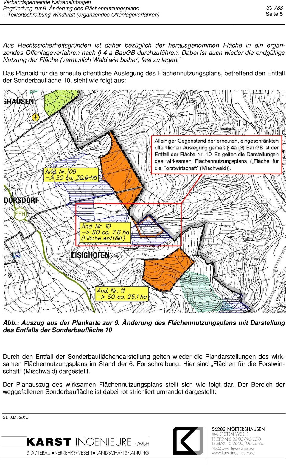 Das Planbild für die erneute öffentliche Auslegung des Flächennutzungsplans, betreffend den Entfall der Sonderbaufläche 10, sieht wie folgt aus: Abb.: Auszug aus der Plankarte zur 9.