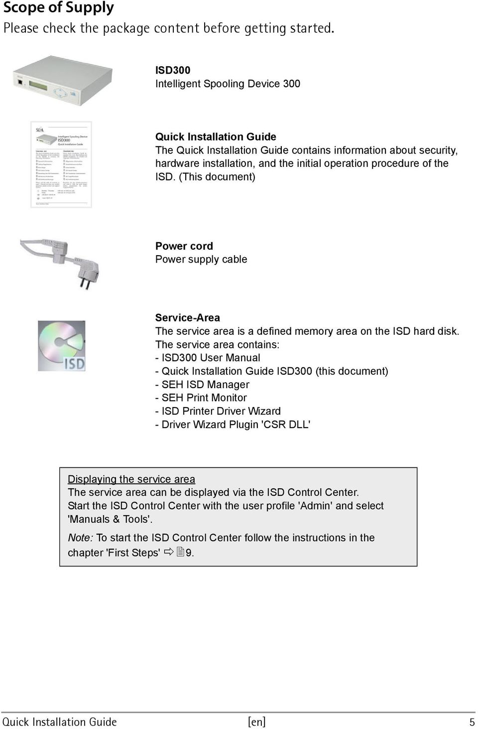 (This document) Power cord Power supply cable Service-Area The service area is a defined memory area on the ISD hard disk.