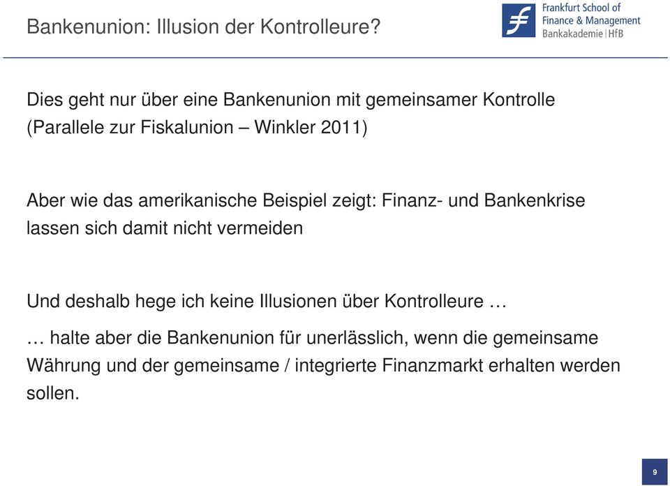 vermeiden Und deshalb hege ich keine Illusionen über Kontrolleure halte aber die Bankenunion für