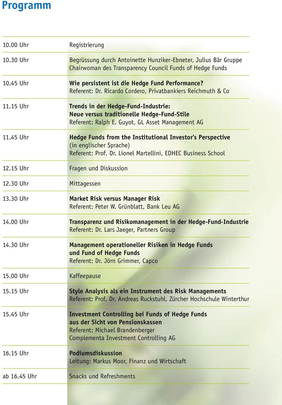 Referent: Dr. Ricardo Cordero, Privatbankiers Reichmuth & Co Trends in der Hedge-Fund-Industrie: Neue versus traditionelle Hedge-Fund-Stile Referent: Ralph E.