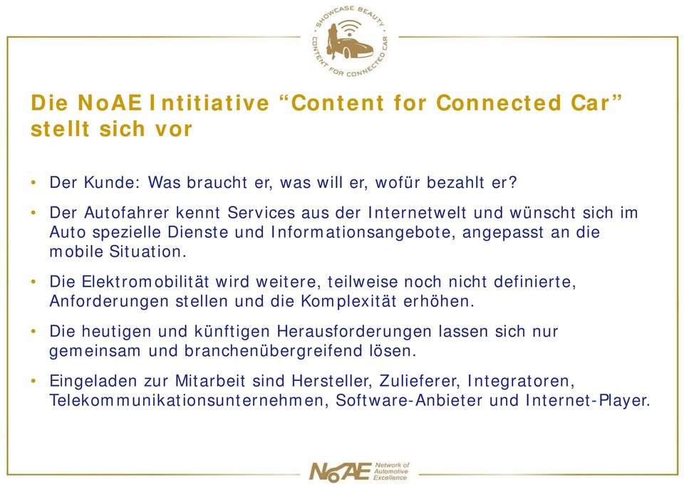 Die Elektromobilität wird weitere, teilweise noch nicht definierte, Anforderungen stellen und die Komplexität erhöhen.