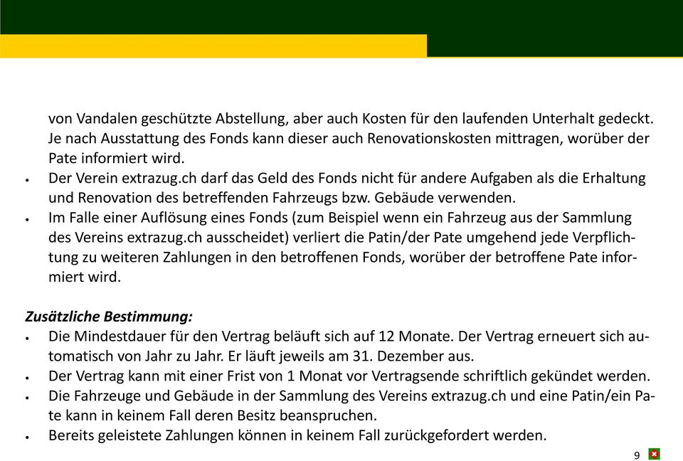 Im Falle einer Auflösung eines Fonds (zum Beispiel wenn ein Fahrzeug aus der Sammlung des Vereins extrazug.