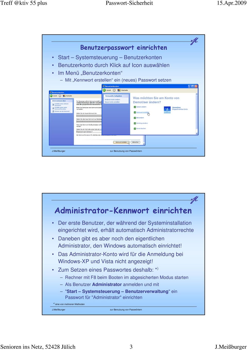 Administrator, den Windows automatisch einrichtet! Das Administrator-Konto wird für die Anmeldung bei Windows-XP und Vista nicht angezeigt!