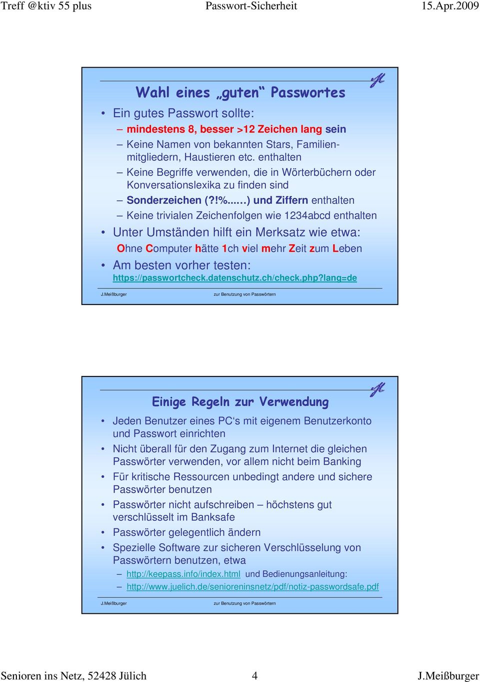 .. ) und Ziffern enthalten Keine trivialen Zeichenfolgen wie 1234abcd enthalten Unter Umständen hilft ein Merksatz wie etwa: Ohne Computer hätte 1ch viel mehr Zeit zum Leben Am besten vorher testen: