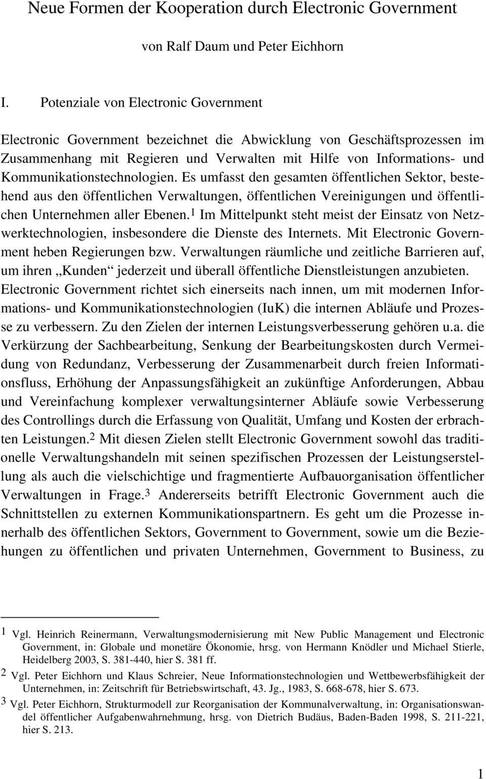 Kommunikationstechnologien. Es umfasst den gesamten öffentlichen Sektor, bestehend aus den öffentlichen Verwaltungen, öffentlichen Vereinigungen und öffentlichen Unternehmen aller Ebenen.