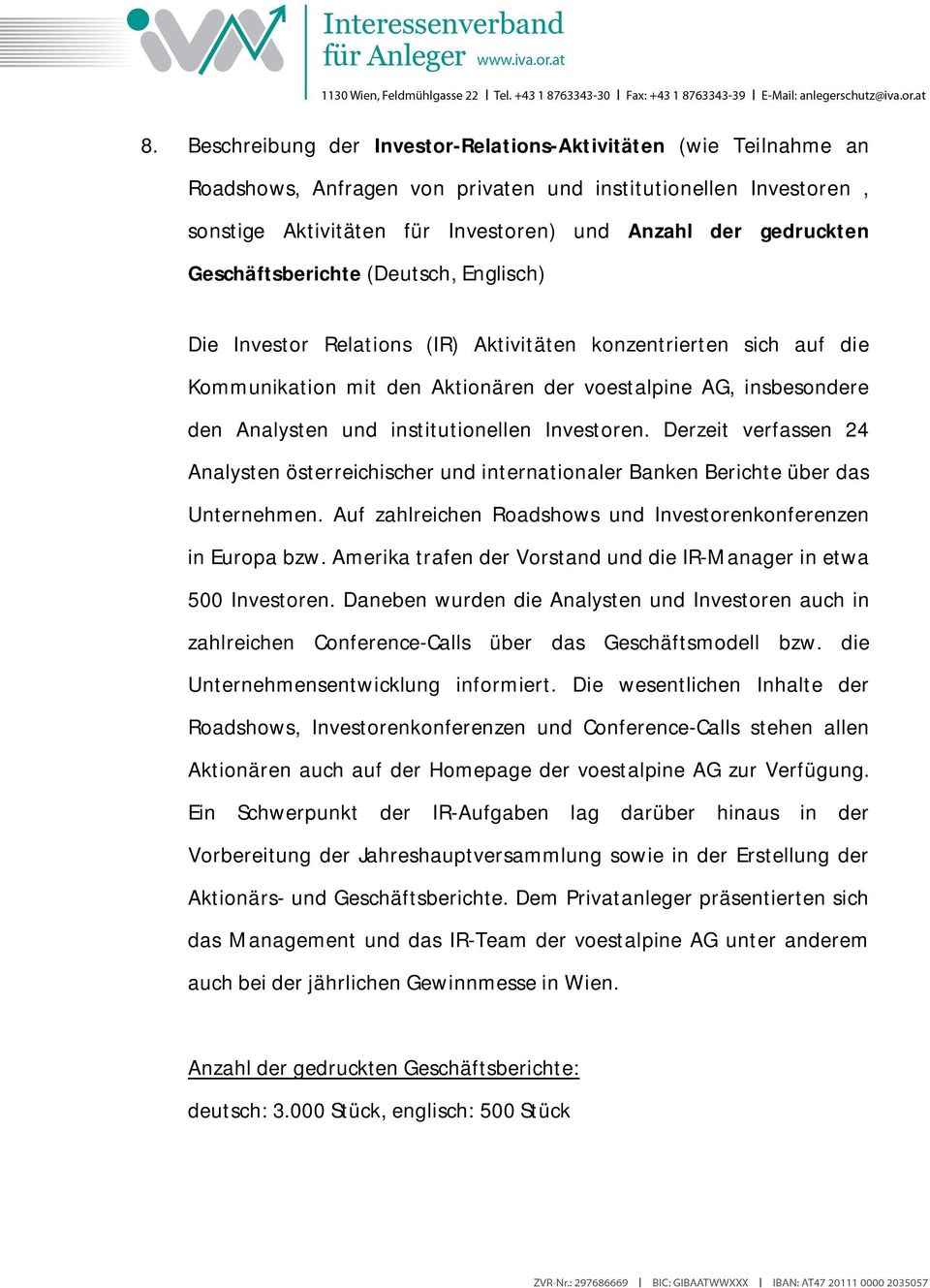institutionellen Investoren. Derzeit verfassen 24 Analysten österreichischer und internationaler Banken Berichte über das Unternehmen.