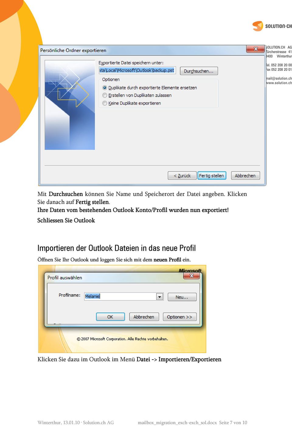 Schliessen Sie Outlook Importieren der Outlook Dateien in das neue Profil Öffnen Sie Ihr Outlook und loggen Sie sich