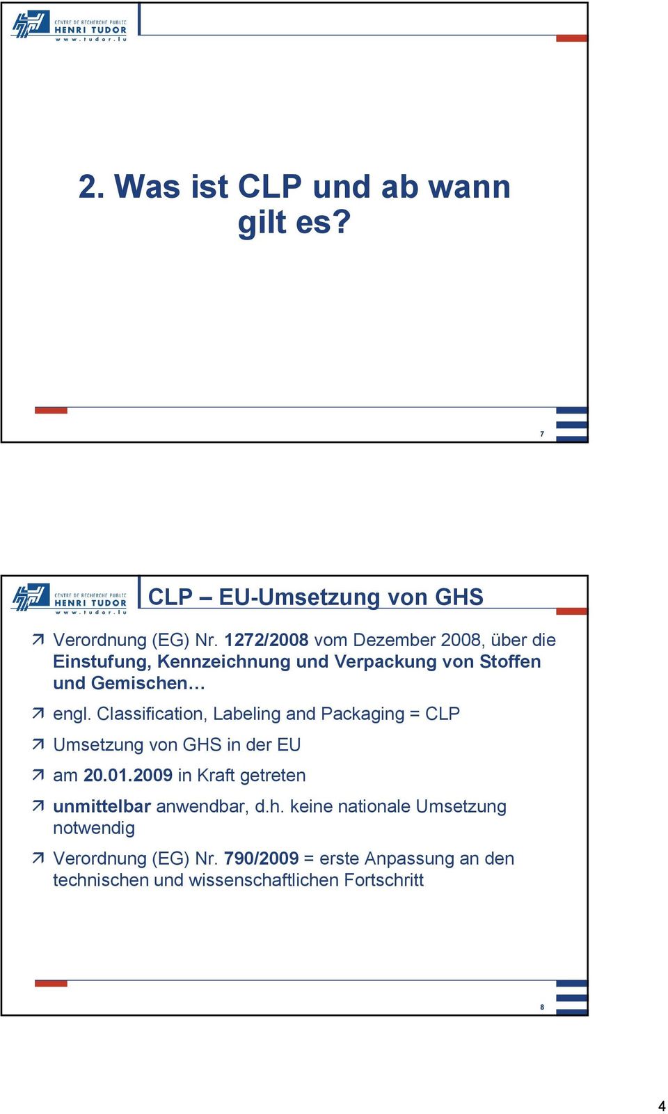 Classification, Labeling and Packaging g = CLP Umsetzung von GHS in der EU am 20.01.
