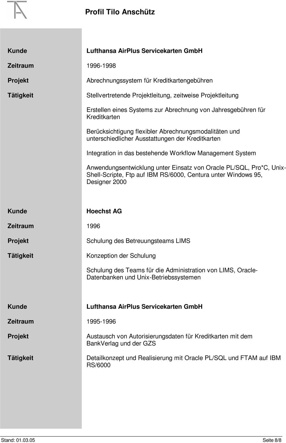 Pro*C, Unix- Shell-Scripte, Ftp auf IBM RS/6000, Centura unter Windows 95, Designer 2000 Hoechst AG Zeitraum 1996 Schulung des Betreuungsteams LIMS Konzeption der Schulung Schulung des Teams für die