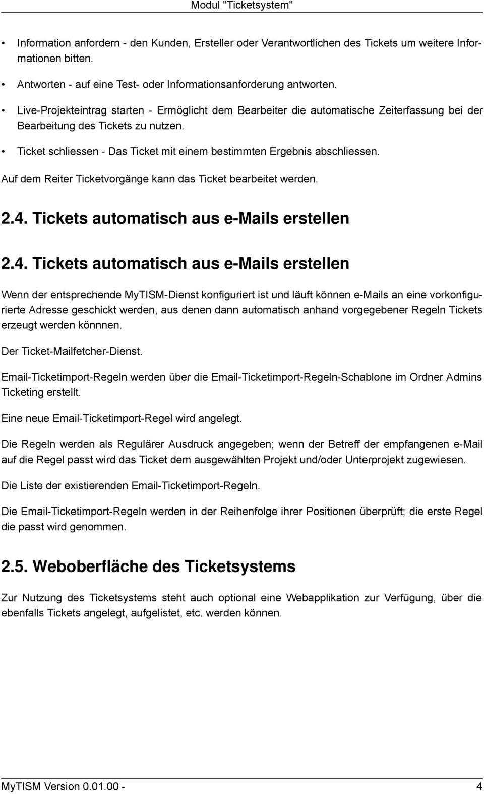 Ticket schliessen - Das Ticket mit einem bestimmten Ergebnis abschliessen. Auf dem Reiter Ticketvorgänge kann das Ticket bearbeitet werden. 2.4.
