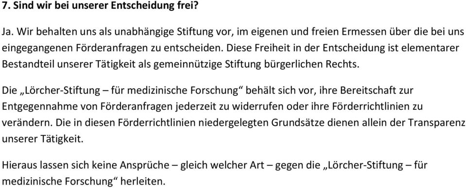 Diese Freiheit in der Entscheidung ist elementarer Bestandteil unserer Tätigkeit als gemeinnützige Stiftung bürgerlichen Rechts.