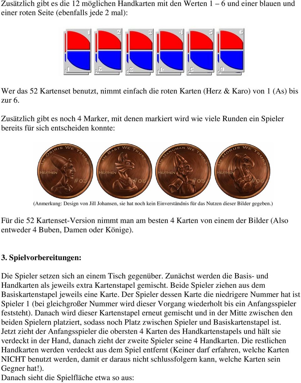 Zusätzlich gibt es noch 4 Marker, mit denen markiert wird wie viele Runden ein Spieler bereits für sich entscheiden konnte: (Anmerkung: Design von Jill Johansen, sie hat noch kein Einverständnis für