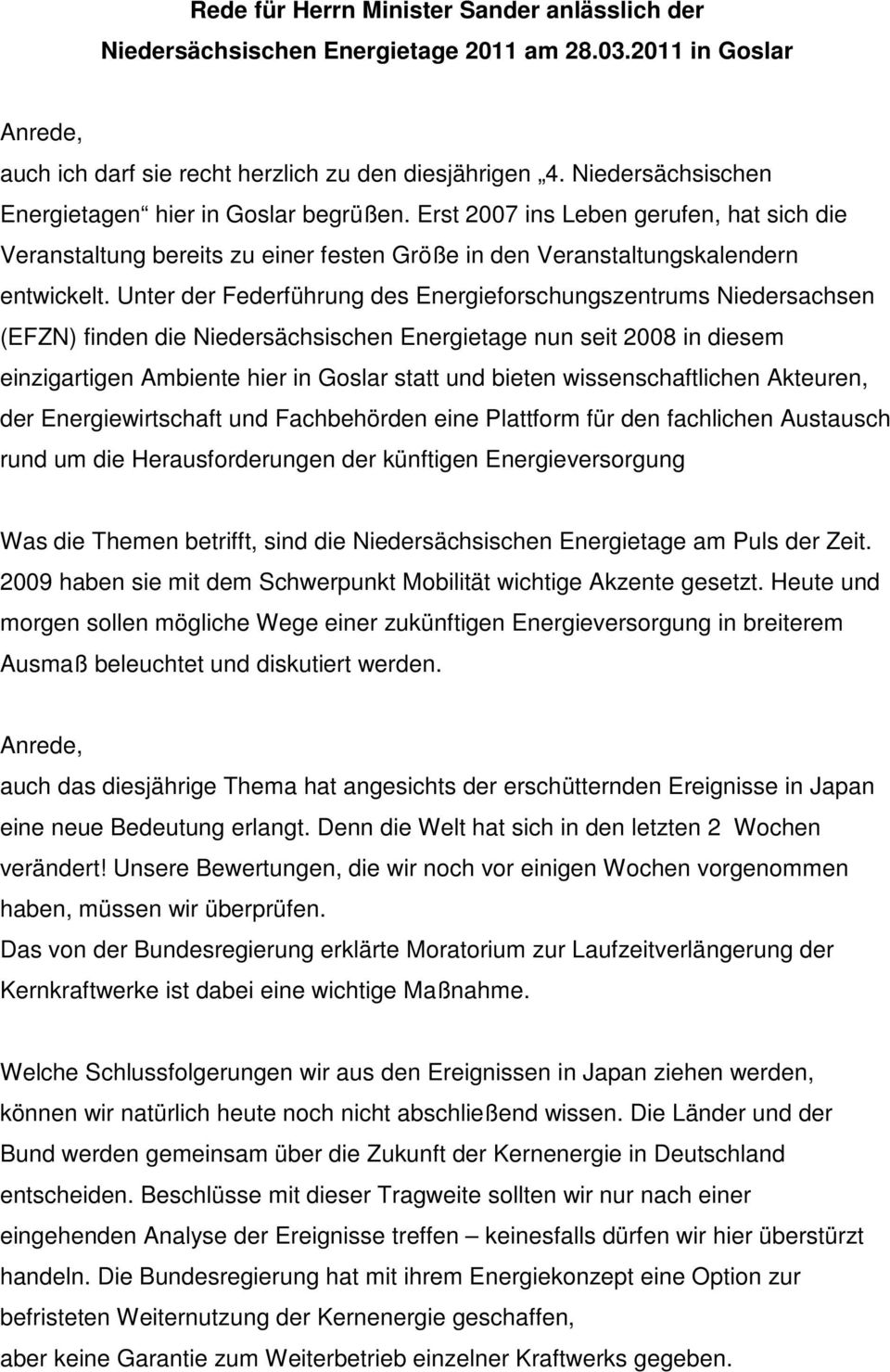 Unter der Federführung des Energieforschungszentrums Niedersachsen (EFZN) finden die Niedersächsischen Energietage nun seit 2008 in diesem einzigartigen Ambiente hier in Goslar statt und bieten