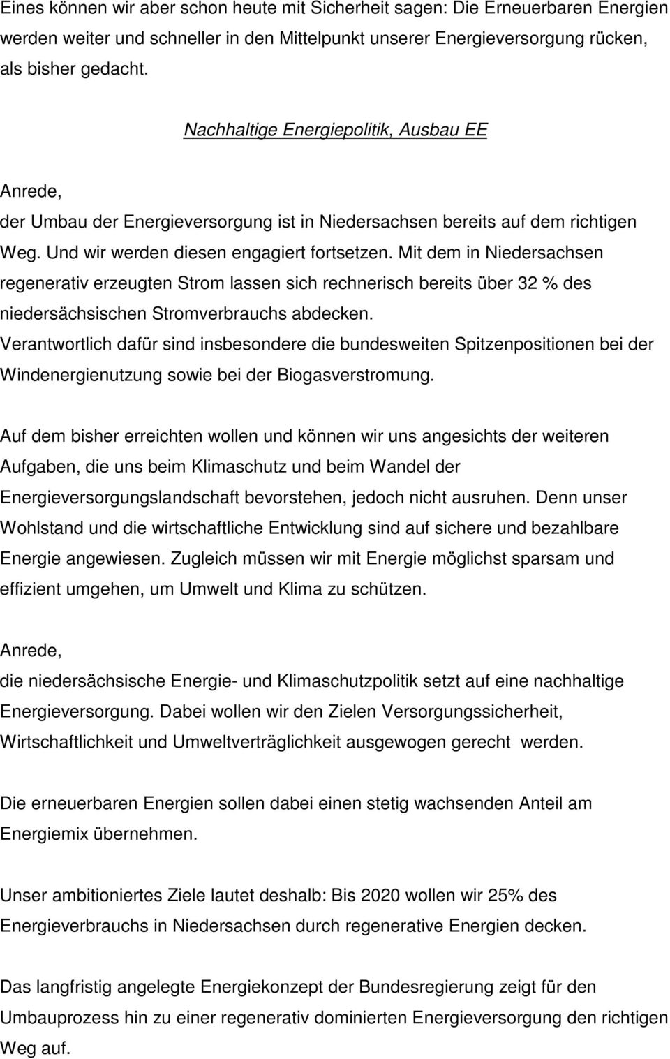 Mit dem in Niedersachsen regenerativ erzeugten Strom lassen sich rechnerisch bereits über 32 % des niedersächsischen Stromverbrauchs abdecken.