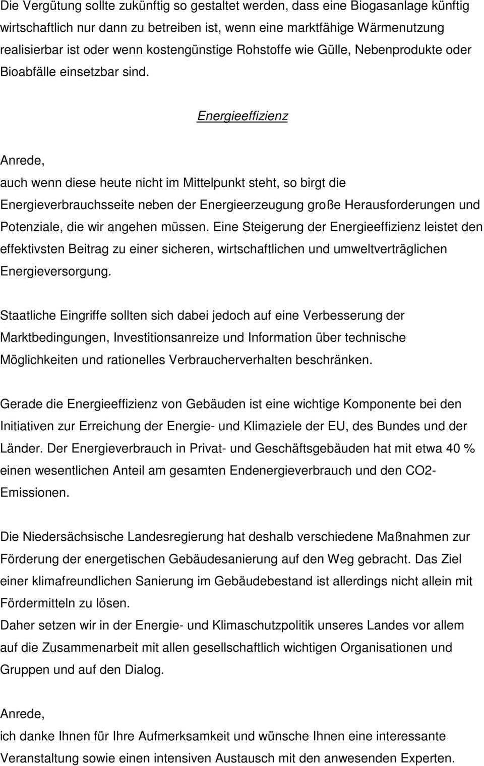 Energieeffizienz auch wenn diese heute nicht im Mittelpunkt steht, so birgt die Energieverbrauchsseite neben der Energieerzeugung große Herausforderungen und Potenziale, die wir angehen müssen.