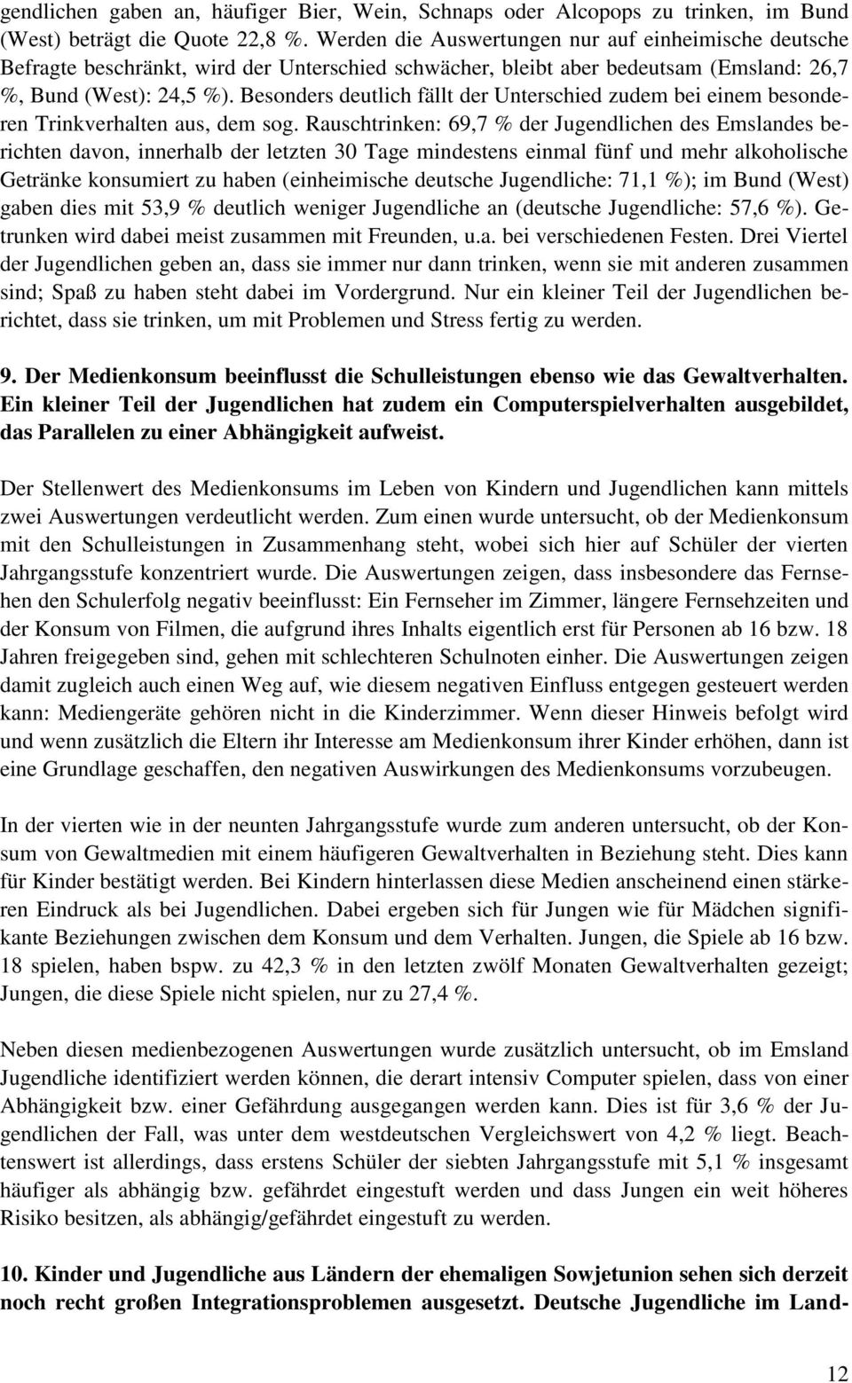 Besonders deutlich fällt der Unterschied zudem bei einem besonderen Trinkverhalten aus, dem sog.