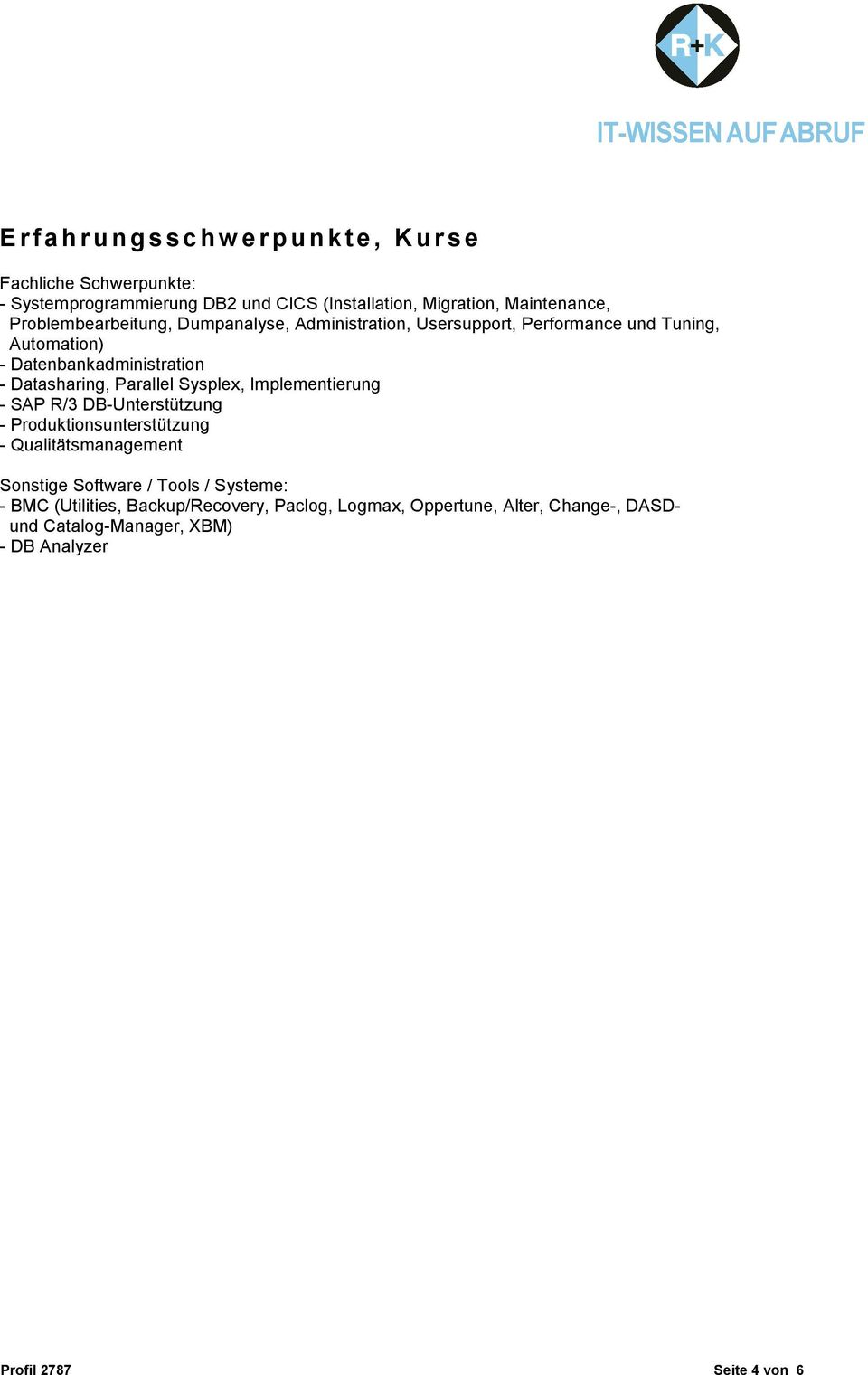 Parallel Sysplex, Implementierung - SAP R/3 DB-Unterstützung - Produktionsunterstützung - Qualitätsmanagement Sonstige Software / Tools /