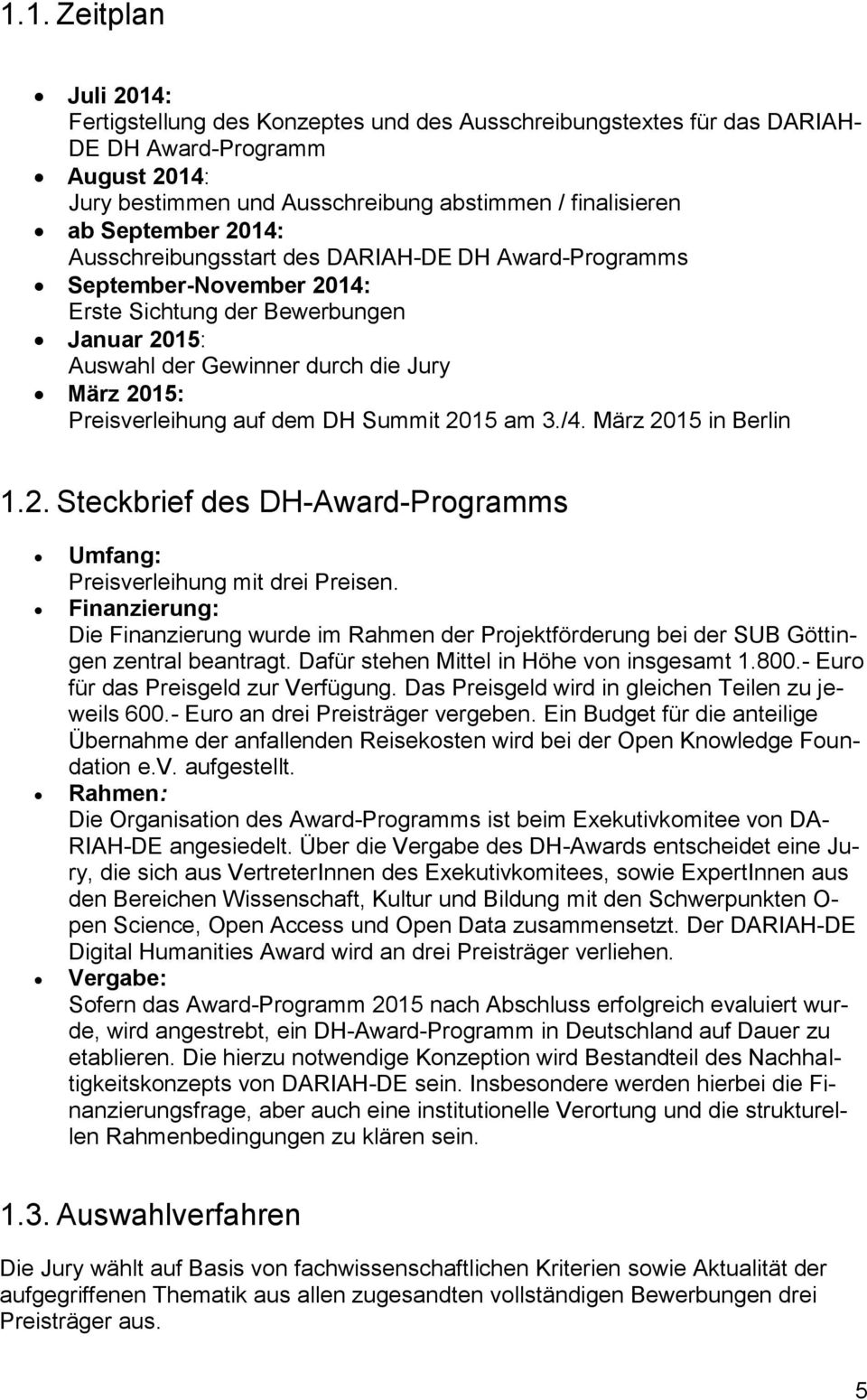 Preisverleihung auf dem DH Summit 2015 am 3./4. März 2015 in Berlin 1.2. Steckbrief des DH-Award-Programms Umfang: Preisverleihung mit drei Preisen.