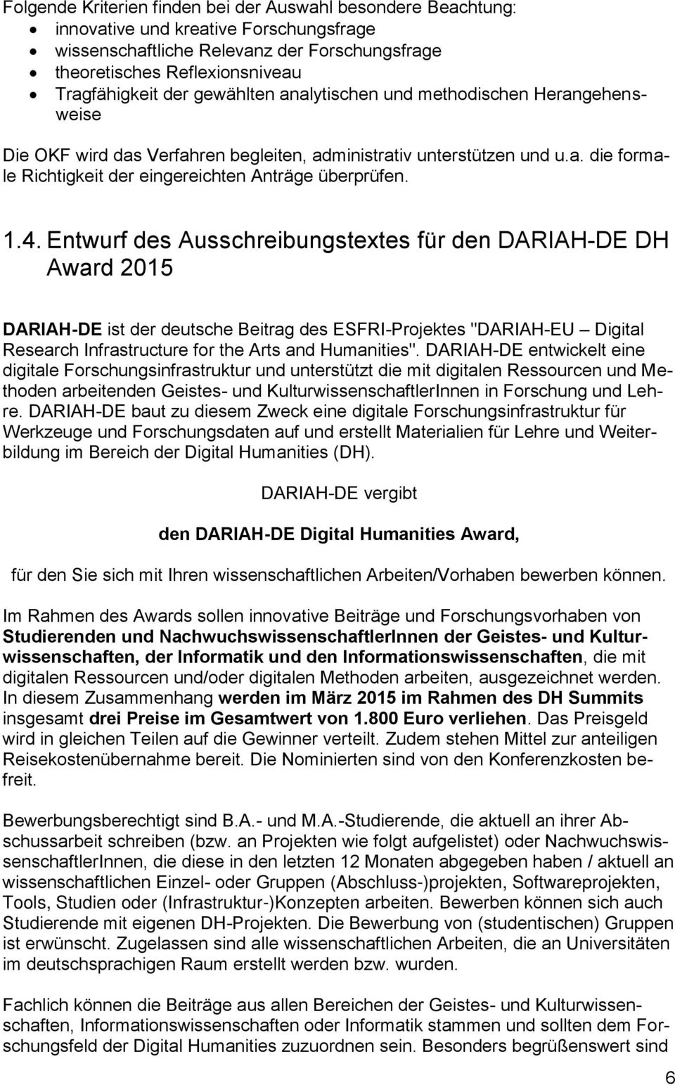Entwurf des Ausschreibungstextes für den DARIAH-DE DH Award 2015 DARIAH-DE ist der deutsche Beitrag des ESFRI-Projektes "DARIAH-EU Digital Research Infrastructure for the Arts and Humanities".