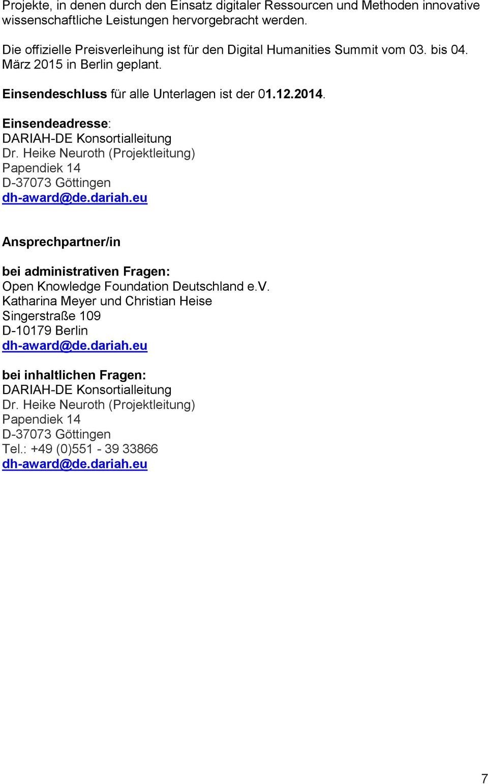 Einsendeadresse: DARIAH-DE Konsortialleitung Dr. Heike Neuroth (Projektleitung) Papendiek 14 D-37073 Göttingen dh-award@de.dariah.
