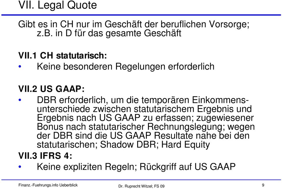 2 US GAAP: DBR erforderlich, um die temporären Einkommensunterschiede zwischen statutarischem Ergebnis und Ergebnis nach US GAAP zu erfassen;