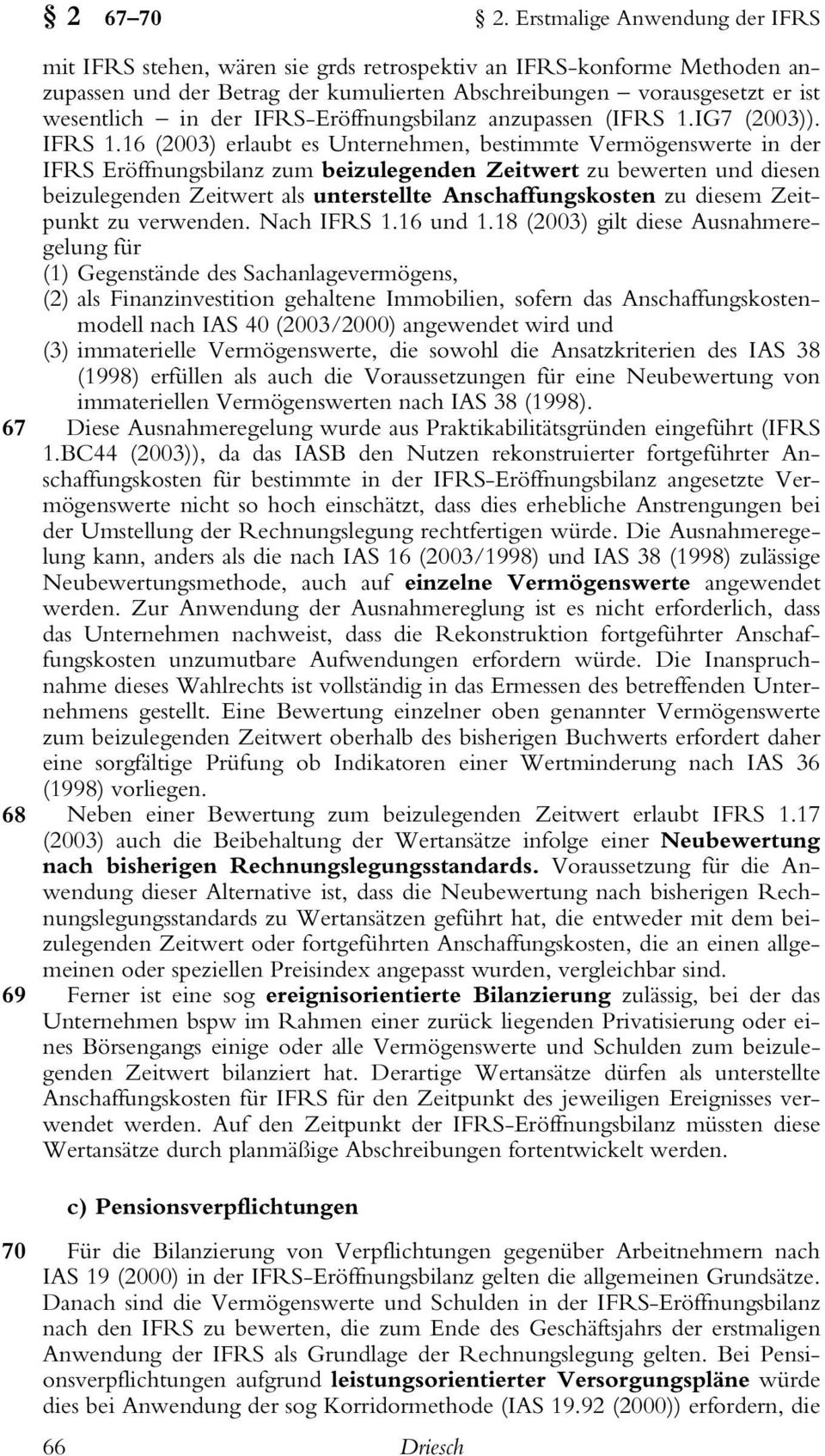 in der IFRS-Eröffnungsbilanz anzupassen (IFRS 1.IG7 (2003)). IFRS 1.