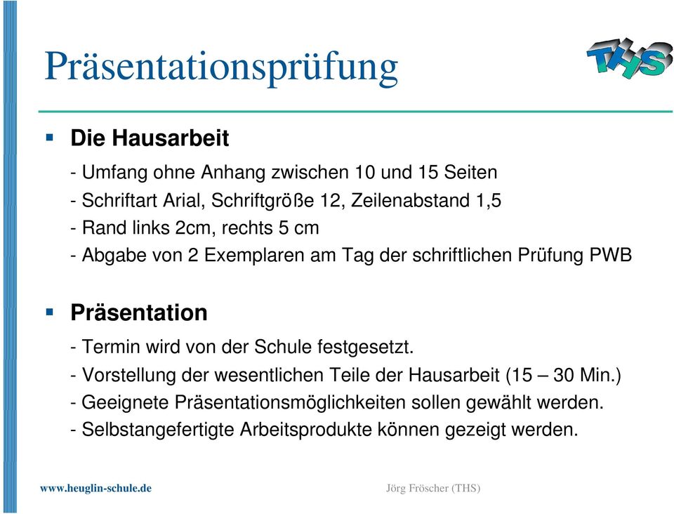 Präsentation - Termin wird von der Schule festgesetzt. - Vorstellung der wesentlichen Teile der Hausarbeit (15 30 Min.