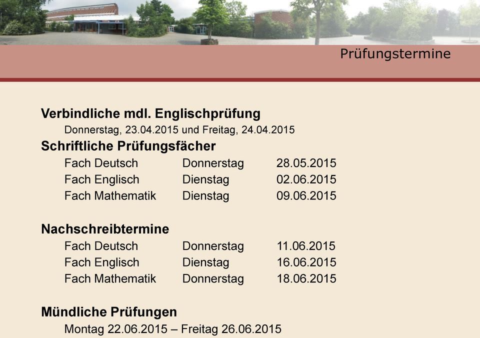 2015 Fach Englisch Dienstag 02.06.2015 Fach Mathematik Dienstag 09.06.2015 Nachschreibtermine Fach Deutsch Donnerstag 11.