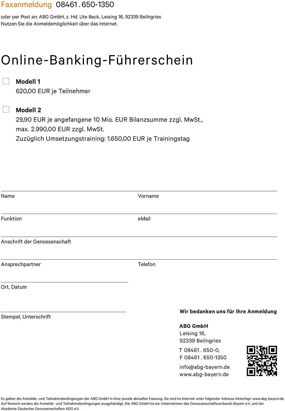 650,00 EUR je Trainingstag Name Vorname Funktion email Anschrift der Genossenschaft Ansprechpartner Telefon Ort, Datum Stempel, Unterschrift Wir bedanken uns für Ihre Anmeldung ABG GmbH Leising 16,